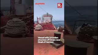 Vessel With 24 Indians Attacked Near Strait of Hormuz