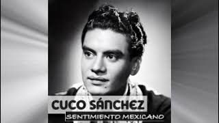 CUCO SANCHEZ  SENTIMIENTO MEXICANO  CANCIONES DEL PUEBLO