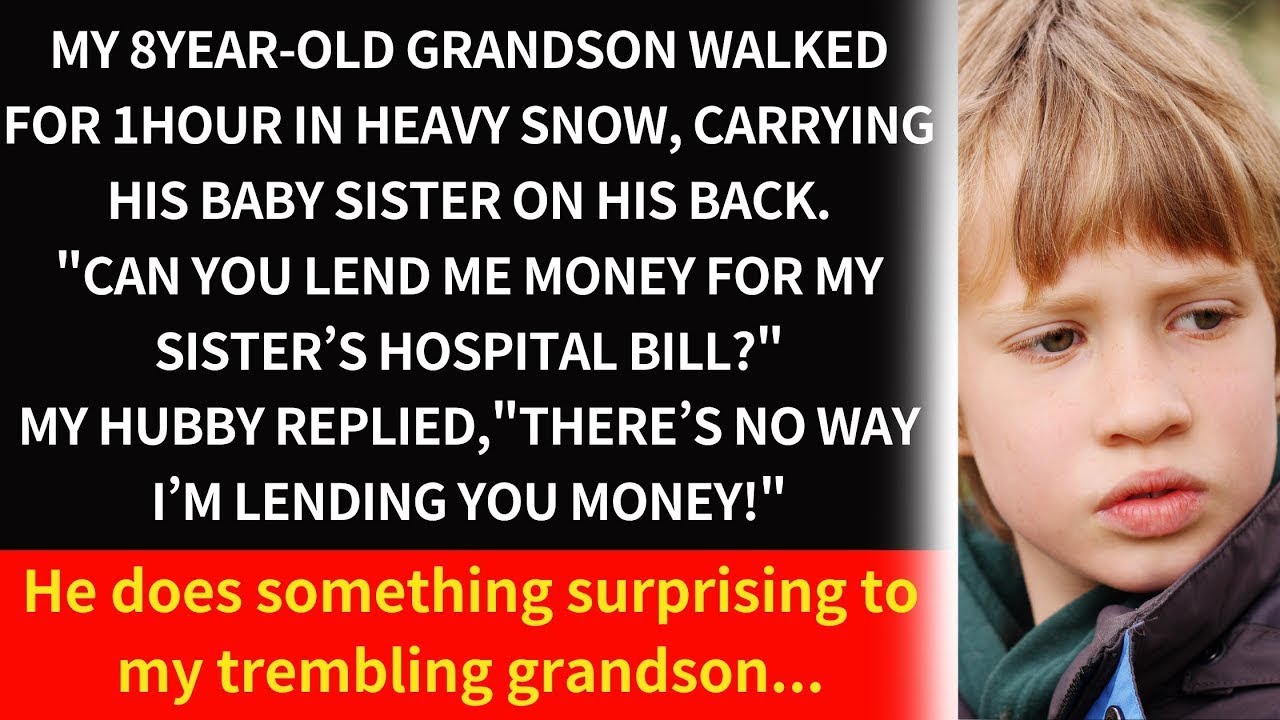 My 8year old grandson walked for 1hour in heavy snow,carrying baby on his back  Can you lend money