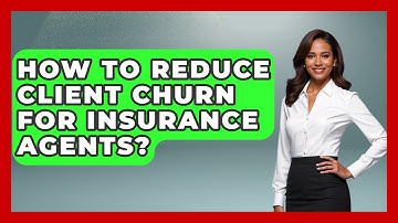 How To Reduce Client Churn For Insurance Agents? - Insurance Agent Success Guide