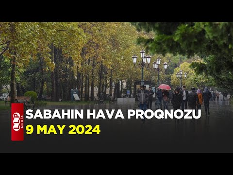 SABAHIN HAVA PROQNOZU, 9 may 2024 Hava haqqinda