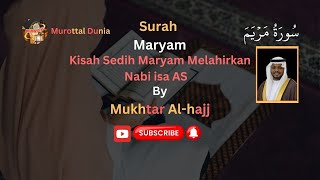 Surah Maryam | Bacaan Merdu Syeikh Mukhtar Al Hajj | Kisah Sedih Maryam Melahirkan Nabi Isa AS