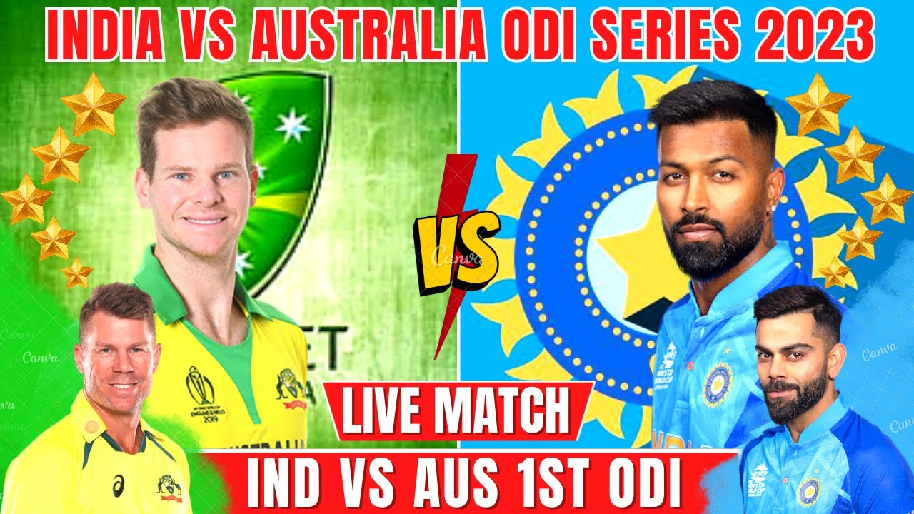 IND VS AUS 1ST ODI LIVE IND VS AUS FIRST ODI MATCH IND VS AUS ODI