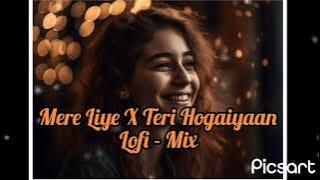 Lofi - Mix || Mere Liye X Teri Hogaiyaan || Slowed   Lofi