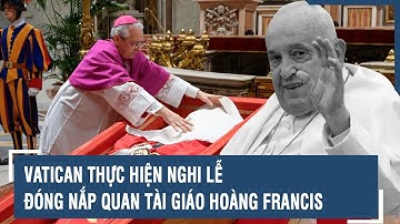 Vatican thực hiện nghi lễ đóng nắp quan tài Giáo hoàng Francis, biển người đổ về l VTs