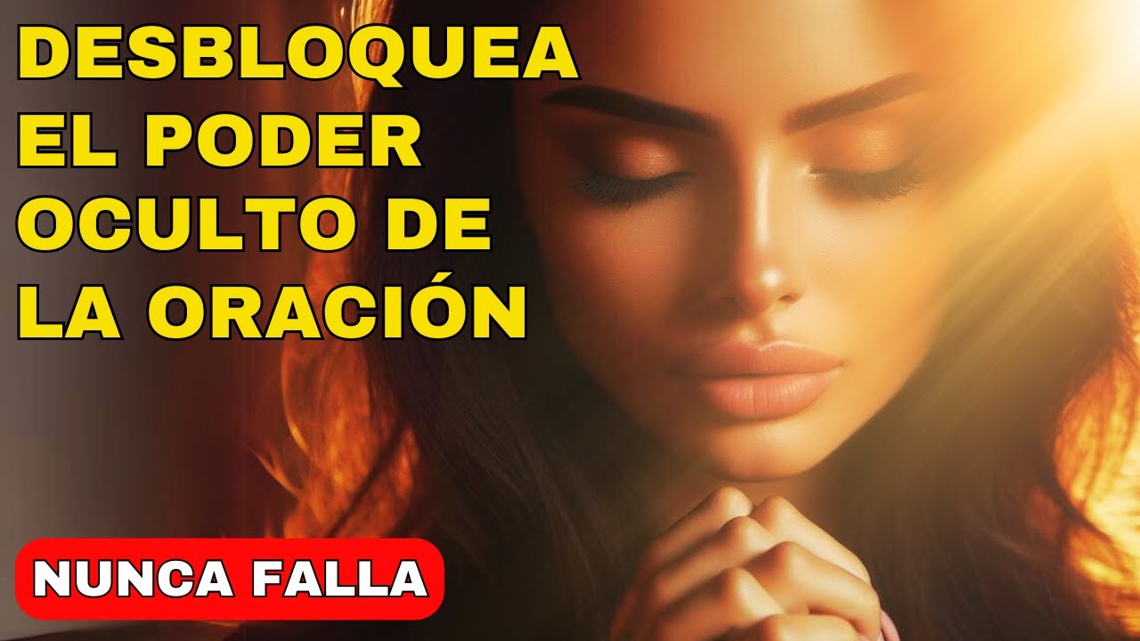 DESBLOQUEA EL PODER OCULTO DE LA ORACIÓN/ NUNCA FALLA! - YouTube