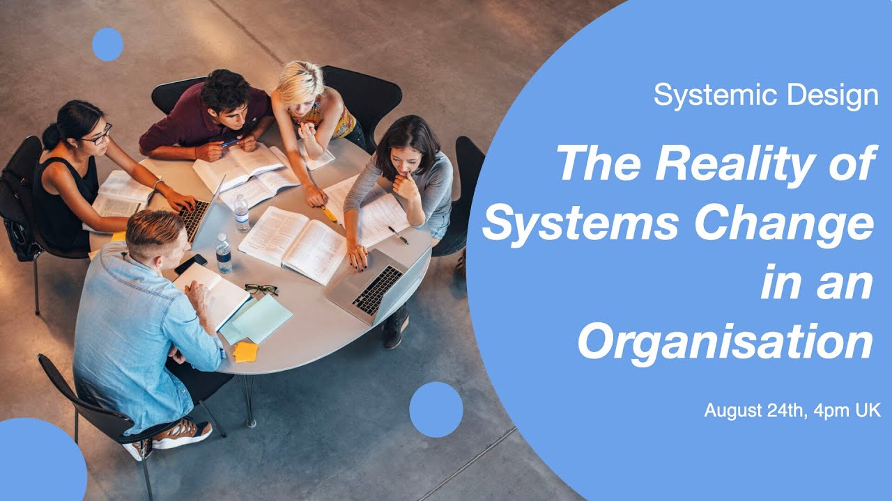 Systemic design - the reality of systems change in an organisation