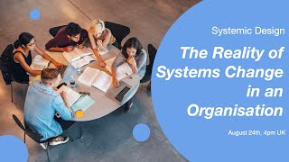 Systemic design - the reality of systems change in an organisation