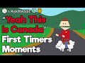 People Who Visited Canada for the First Time, What Was Your “Yeah This Is Canada” Moment?