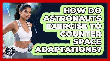 How Do Astronauts Exercise To Counter Space Adaptations? - All About Astronauts