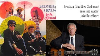 Tristeza (Goodbye Sadness) - Sergio Mendes & Brasil '66 - solo jazz guitar - Jake Reichbart