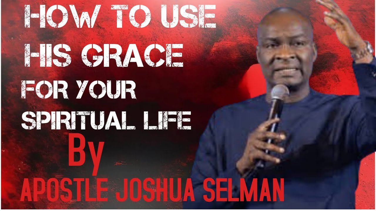 HOW TO USE HIS GRACE TO MAINTAIN YOUR SPIRITUAL LIFE  ||  APOSTLE JOSHUA SELMAN
