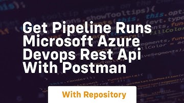 Get pipeline runs microsoft azure devops rest api with postman