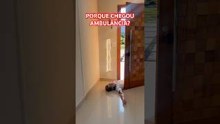 PORQUE CHEGOU AMBULÂNCIA?