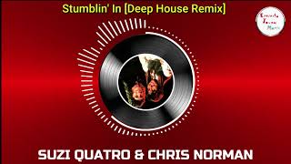 Stumblin' In - SUZI QUATRO & CHRIS NORMAN [Deep House Remix]