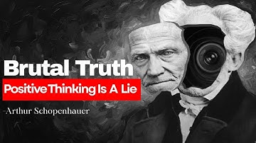 Positive Thinking Is the Biggest Lie -Schopenhauer Warned Us