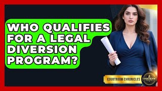 Who Qualifies For A Legal Diversion Program? - Courtroom Chronicles