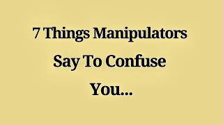 7 Things Manipulators Say To Confuse You 😌🧠 | Psychology of Manipulation & Human Behavior