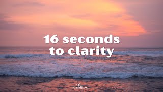 16 Seconds to Clarity | davidji
