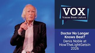 Doctor No Longer Knows Best?  - Denis Noble at HowTheLightGetsIn 2026