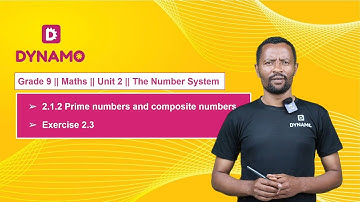 Grade 9 || Math || Unit 2 || Part 3 || 2.1.2 Prime numbers and composite number & Exercise 2.3