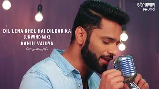 Dil Lena Khel Hai Dildar Ka I The Unwind Mix I Rahul Vaidya RKV chords