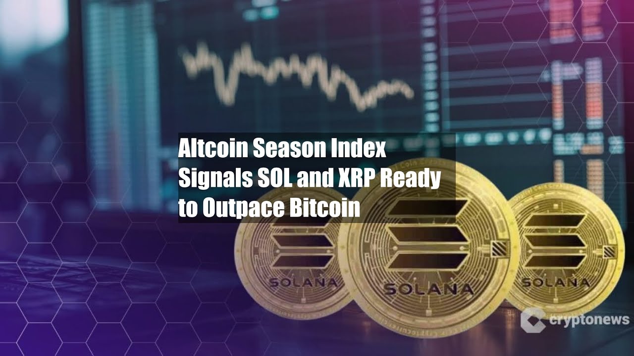 Altcoin Season Index Signals SOL and XRP Ready to Outpace Bitcoin - YouTube