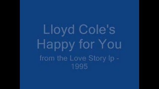Watch Lloyd Cole Happy For You video