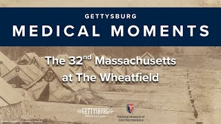 Gettysburg Medical Moments: The 32nd Massachusetts at The Wheatfield
