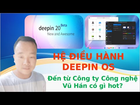DEEPIN OS 20 beta - Hệ điều hành của Công ty Vũ Hán có gì hấp dẫn?
