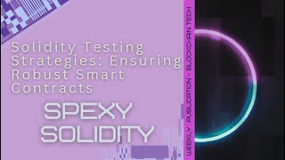 Solidity Testing Strategies: Ensuring Robust Smart Contracts