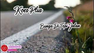 KOES PLUS - BUNGA DI TEPI JALAN  ( LIRIK LAGU ) #koesplus