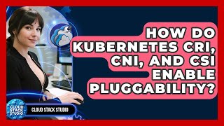 How Do Kubernetes CRI, CNI, And CSI Enable Pluggability? - Cloud Stack Studio screenshot 5