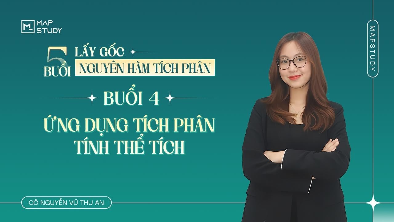 [Toán 12] Lấy Gốc Nguyên Hàm Tính Phân - Buổi 4: Ứng dụng Tích phân tính Thể tích | Tổ Toán Mapstudy