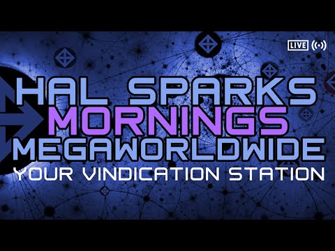 HAL SPARKS MORNINGS MEGAWORLDWIDE : YOUR VINDICATION STATION