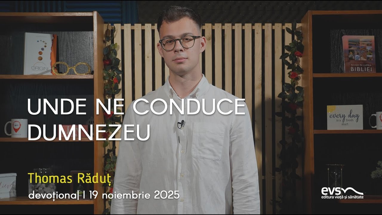 UNDE NE CONDUCE DUMNEZEU