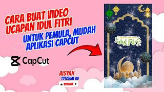 Cara Membuat Video Ucapan Idul Fitri di Hp Android | Untuk Pemula, Mudah Banget | Tutorial Capcut