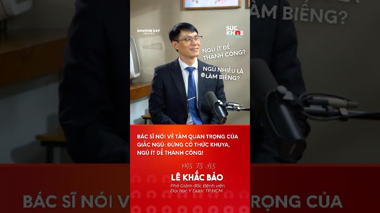 BÃ¡c sÄ© nÃ³i gÃ¬ vá» viá»‡c thá»©c khuya, ngá»§ Ã­t Ä‘á»ƒ thÃ nh cÃ´ng? #doctor247 #podcast #health #giáº¥cngá»§