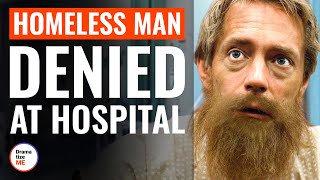 Homeless Man Denied At Hospital | @DramatizeMe