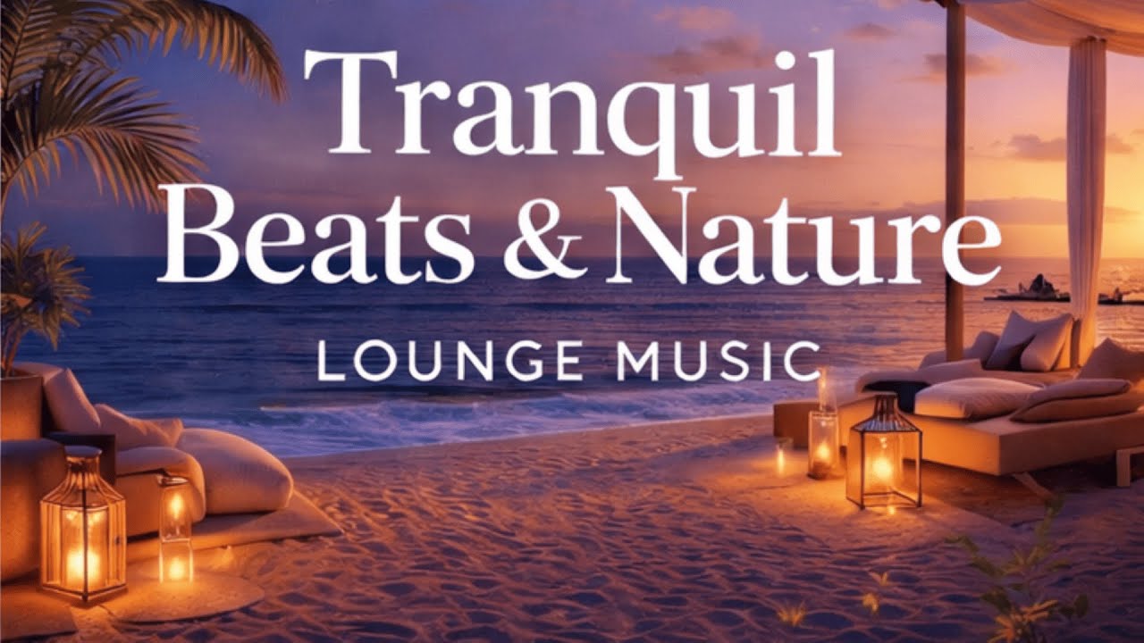 Relaxing Lounge Music with Nature 🌿 Chill Out Beats for Relax, Study & Stress Relief