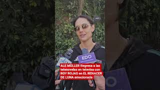 ALE MÜLLER Regresa a las telenovelas en televisa con ROY ROJAS en EL RENACER DE LUNA emocionada