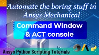 2 CMD Window & ACT Console | Automate the boring stuff in Ansys Mechanical | Ansys Python  Tutorials