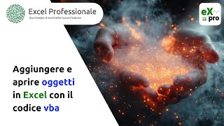 Aggiungere e aprire oggetti in Excel con il codice Vba (Corso automazione di Excel)