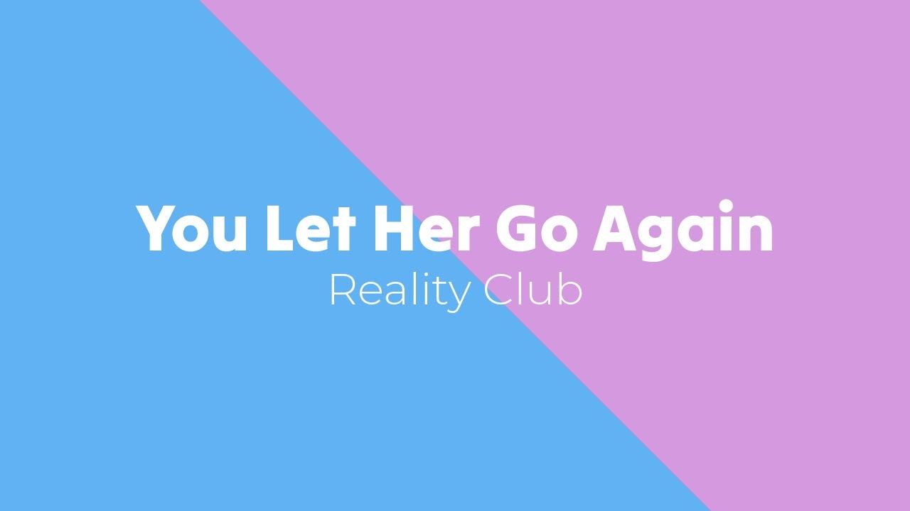 You Let Her Go Again - Reality Club (Lirik dan Terjemahan Indonesia)