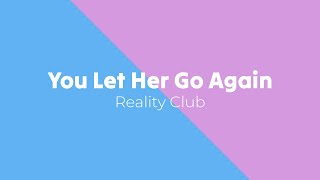 You Let Her Go Again - Reality Club (Lirik dan Terjemahan Indonesia)