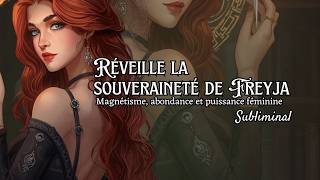 Réveille la souveraineté de Freyja 💎 Subliminal de Magnétisme, abondance et puissance féminine