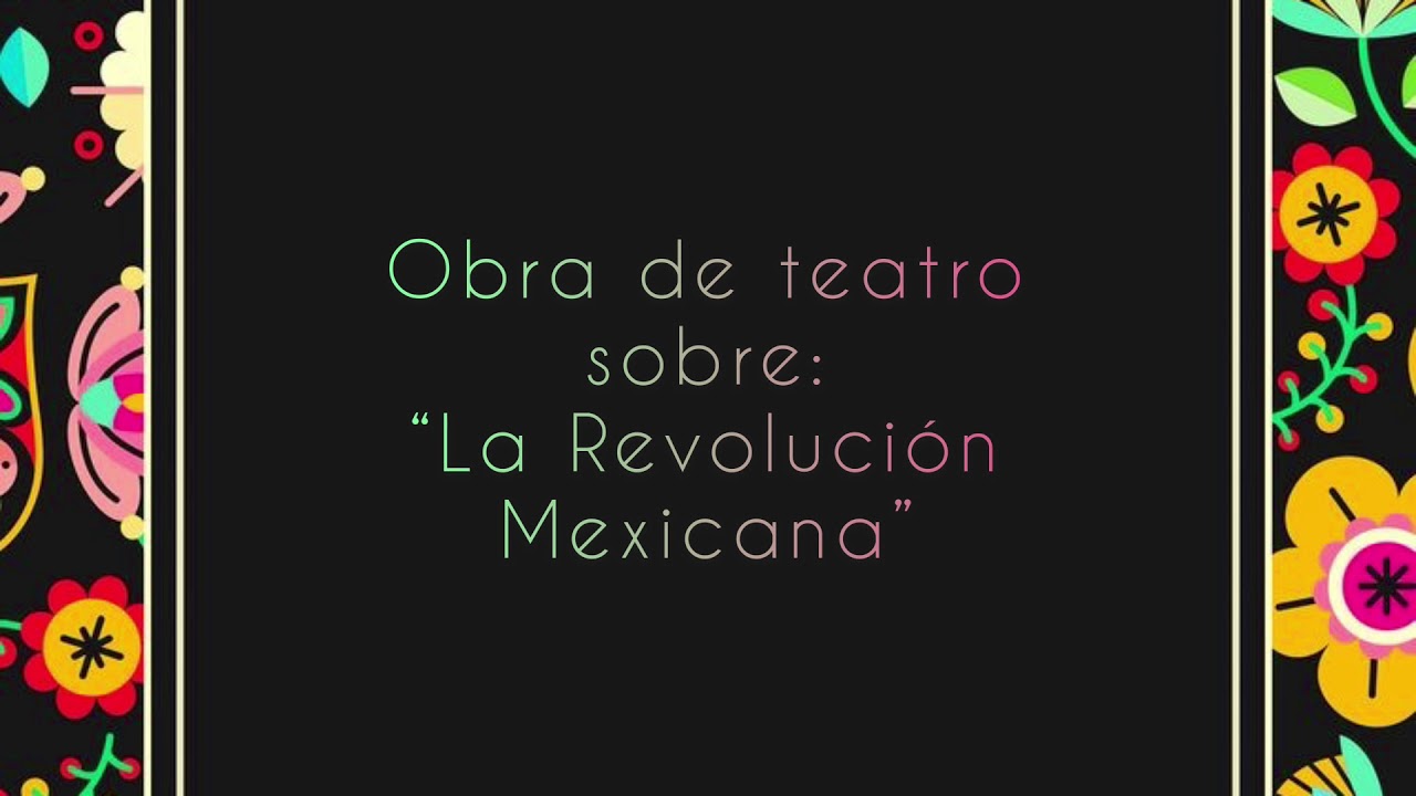 Obra de teatro sobre: “La Revolución Mexicana” - YouTube