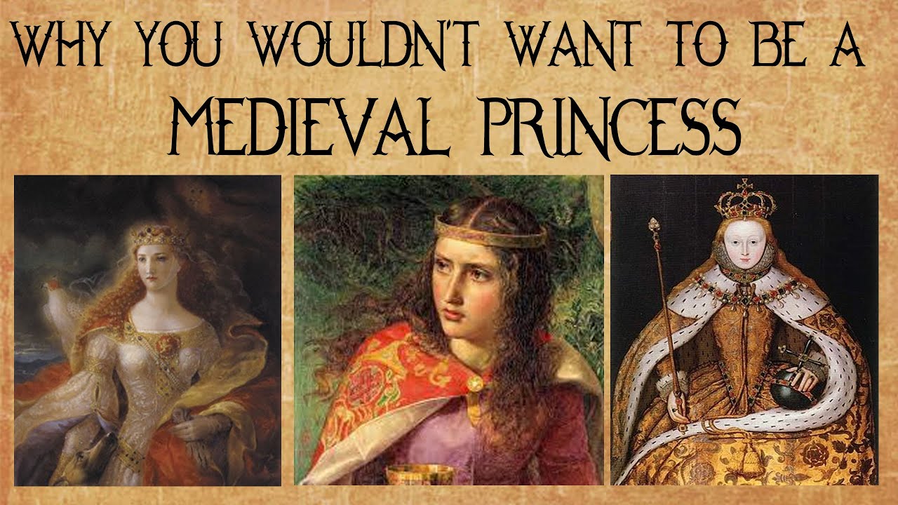WHY YOU WOULDN'T WANT TO BE A MEDIEVAL PRINCESS