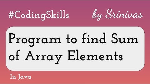 Program to find Sum of Array Elements in Java | Coding Skills