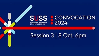 SUSS Convocation 2024: 8 Oct, session 3